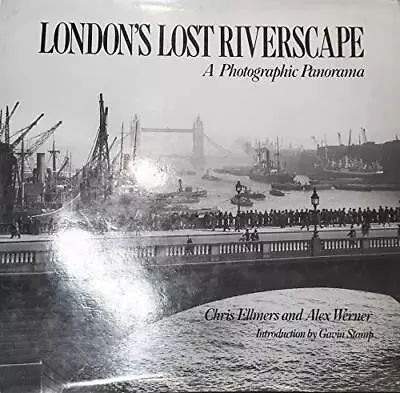 London's Lost Riverscape: A Photographic Panorama By Werner Alex Hardback Book • £5.99