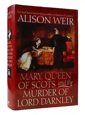 Alison Weir MARY QUEEN OF SCOTS AND THE MURDER OF LORD DARNLEY  1st Edition 1st • £45.96