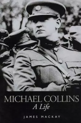 Michael Collins: A Life  MacKay James  • $5.68