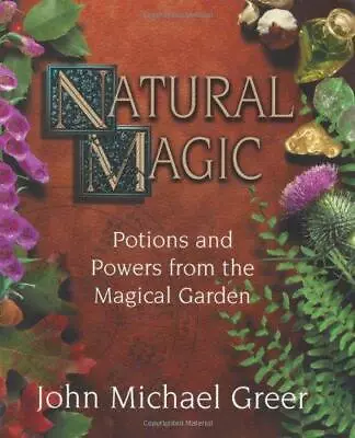 Natural Magic: Potions And Powers From The Magical Garden • £13.11