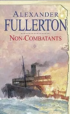 Non-Combatants - Hardcover By Fullerton Alexander - GOOD • $4.29