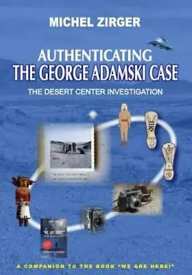 Authenticating The George Adamski Case: The Desert Center Investigation: A ... • $29.26