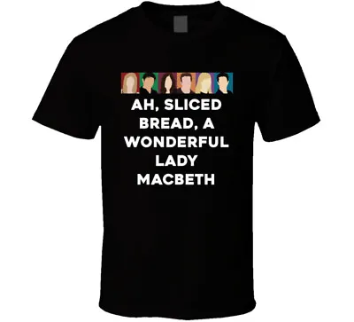Ah Sliced Bread A Wonderful Lady Macbeth Friends Face Tv Fan T Shirt • $14.99