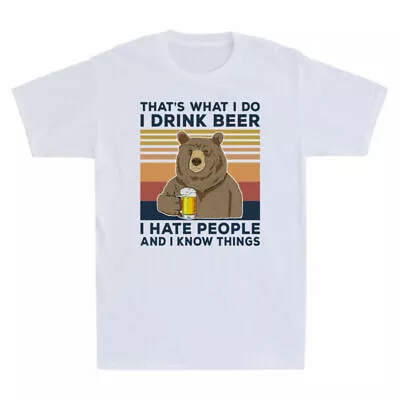 Things Know That's What People I I Beer Drink Bear Do And T-Shirt Men's I Hate I • $29.69