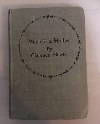 Wanted A Mother. The Chronicles Of A Pig-tailed Heroine By Clarence Hawks  • $12.42