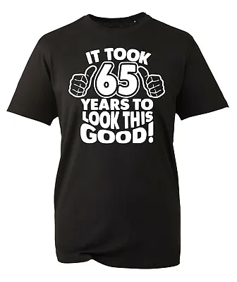 65th Birthday Gifts For Men TShirt Funny Gifts It Took 65 Years To Look Good • £8.99