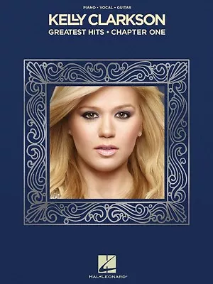 Kelly Clarkson Greatest Hits Chapter One Sheet Music Piano Vocal Book 000128879 • $16.95