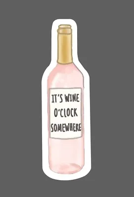 Its Wine O'clock Somewhere Sticker Waterproof BUY Any 4 For $1.75 Each Storewide • $2.95
