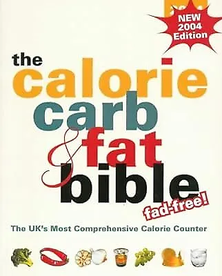 The Calorie Carb And Fat Bible 2004: The UKs Most Comprehensive Calorie Counter • £2.85