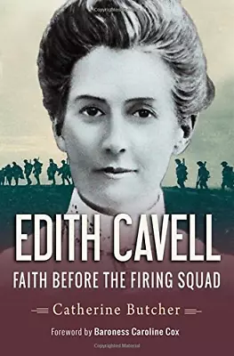 Edith Cavell: Faith Before The Firing Squad Catherine Butcher Good Condition • £2.90