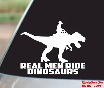 REAL MEN RIDE DINOSAURS Vinyl Decal Sticker Car Window Wall Bumper Cowboy T-Rex • $2.99