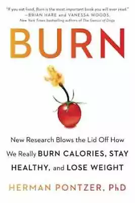 Burn: New Research Blows The Lid - Paperback By Pontzer PhD Herman - Very Good • $8.95