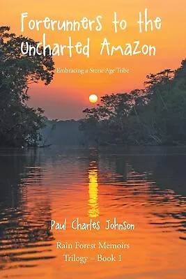 Paul Charles Johnson Forerunners To The Uncharted Amazon (Paperback) • $23.50