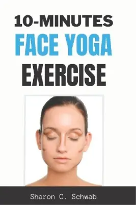 Sharon C Schwab 10 Minutes Face Yoga Exercise (Paperback) • £9.62