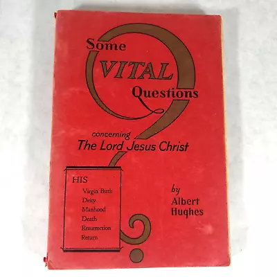 Some Vital Questions Concerning The Lord Jesus - 1929 Softcover By Albert Hughes • $19.99
