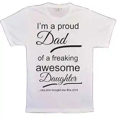 I'm A Proud Dad Of A Freaking Awesome Daughter Yes She Bought Me This Shirt T-S • £17.99