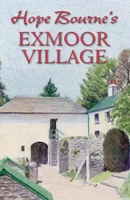 Hope Bourne's Exmoor Village By Hope L. Bourne • £12.99