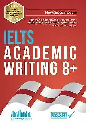 IELTS Academic Writing 8+: How To Write High-scoring 8+ Answers For The IELTS... • £11.19