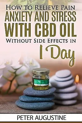 $20.06 • Buy How Relieve Pain Anxiety Stress CBD Oil Without Side By Augustine Peter