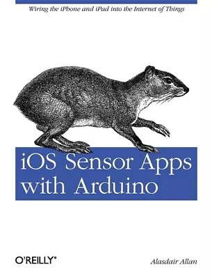 Ios Sensor Apps With Arduino: Wiring The Iphone And Ipad Into The Internet ... • $22.11