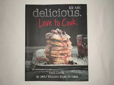 Love To Cook: 140 Simply Delicious Recipes To Share By Valli Little. Large Book. • $24.90
