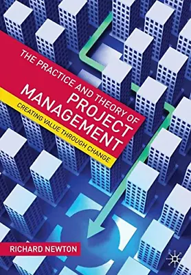 The Practice And Theory Of Project Management: Creating Value Through Change • £4.40