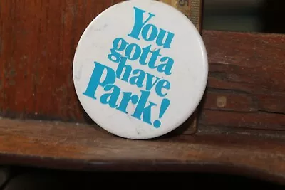 Vintage Pinback Button You Gotta Have PARK! • $5