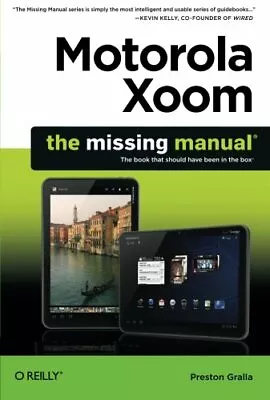 Motorola Xoom: The Missing Manual (Missing Manuals) Gralla 9781449301750 New+= • $31.64