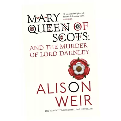 Mary Queen Of Scots : And The Murder Of Lord Darnley - Alison Weir (Paperback) • £14.75