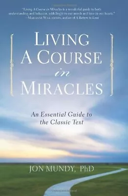 Living A Course In Miracles: An Esse... Jon Mundy PhD • £7.99