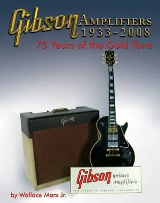 GIBSON AMPLIFIERS 1933-2008: 75 YEARS OF THE GOLD TONE By Wallace Marx - NEW • $87.66