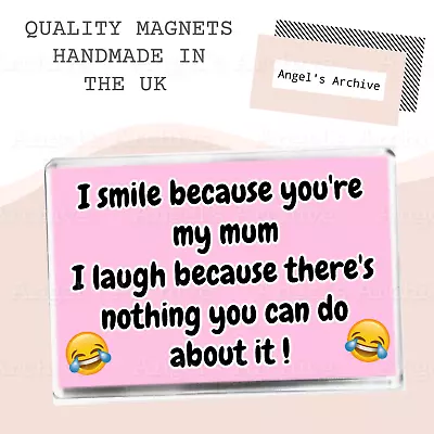 I Smile Because You're My Mum ✳ Large Fridge Magnet ✳ Joke Present ✳ Funny Gift • £3.75