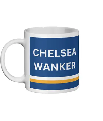 Chelsea FC Mug Chelsea FC Wanker Funny Chelsea FC Gift For Him/Her • £14.99