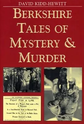 Berkshire Tales Of Mystery And Murder (Mystery & Murder) By David Kidd-Hewitt • £2.39