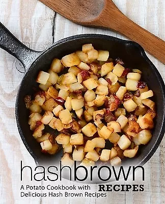 Hash Brown Recipes Potato Cookbook Delicious Hash Brown R By Press Booksumo • $26.10