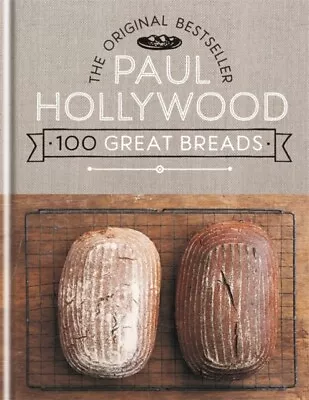 Paul Hollywood - 100 Great Breads   The Original Bestseller - New Hard - J245z • £21.51