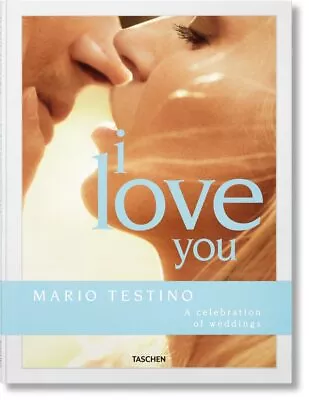 I Love You: A Celebration Of Weddings [Hardcover] Testino Mario • $28.01