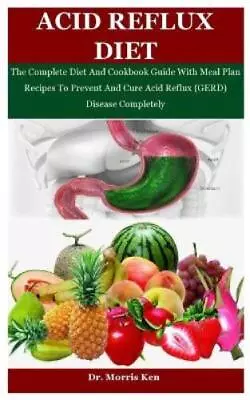 Morris Ken Acid Reflux Diet (Paperback) • £7.87