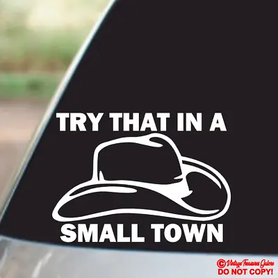 Try That In A Small Town - Vinyl Decal Sticker Car Window Wall Bumper Cowboy Hat • $2.99