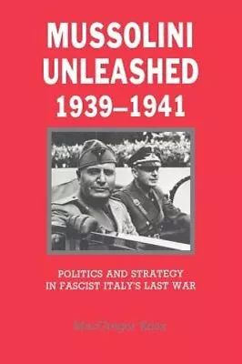 Mussolini Unleashed 1939-1941: Politics And Strategy In Fascist Italy's Last • $34.58