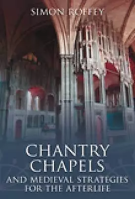 Chantry Chapels And Medieval Strategies For The Afterlife - 9780752445717 • £13.30