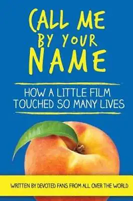 $19.75 • Buy Call Me By Your Name: How A Little Film Touched So Many Lives By Barb Mirell