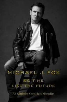 £9.64 • Buy No Time Like The Future: An Optimist Consi- Hardcover, 1250265614, Michael J Fox