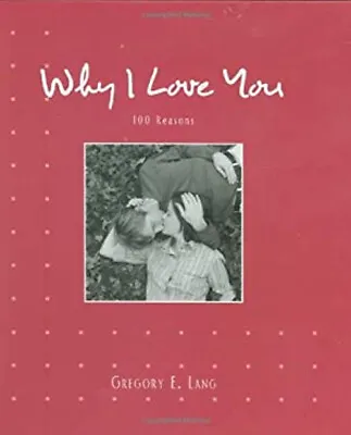 Why I Love You : 100 Reasons Hardcover Gregory E. Lang • $5.76