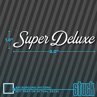 Super Deluxe - 8  X 1.8  - Vinyl Decal Sticker Die-cut Fresh Illest Euro Vw • $4.04