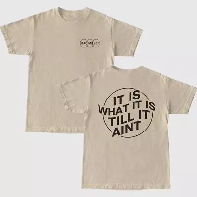 Mac Miller Shirt What It Is Til It Aint T-Shirt Unisex Allsizes • $29.99