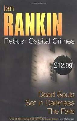 Rebus: Capital Crimes: Dead Souls Set In Darkness The Falls By Ian Rankin • £3.50