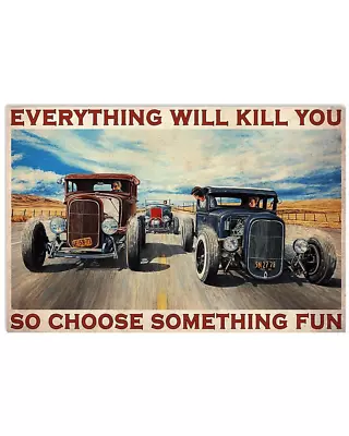 Hot Rod Racing Everything Will Kill You So Choose Something Fun Poster Art • $31.95