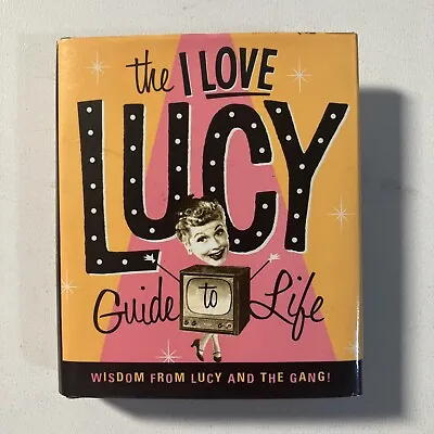 The I Love Lucy Guide To Life: Wisdom From Lucy & The Gang • $4.95