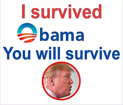 I Survived Obama You Will Survive Trump 5  Anti-Liberal Political Sticker Decal • $2.99
